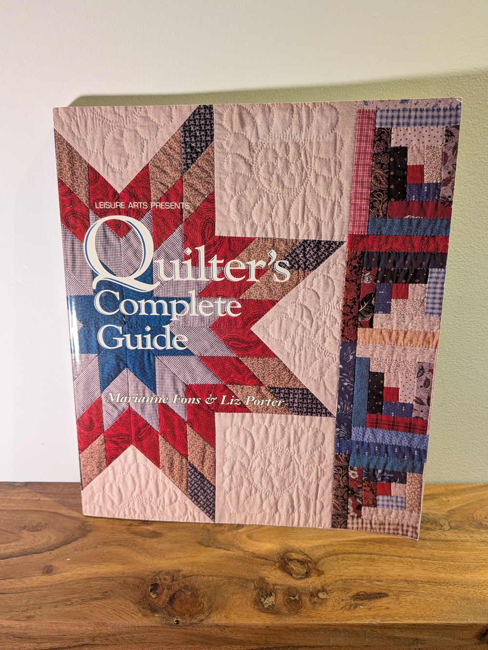 Quilter’s Complete Guide Marianne Fons & Liz Porter 1993 Leisure Arts Quilt Book